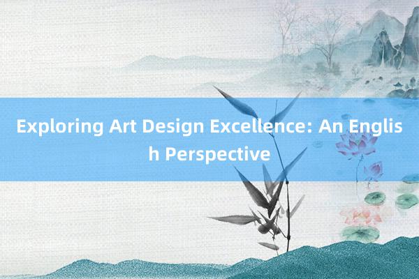 Exploring Art Design Excellence: An English Perspective